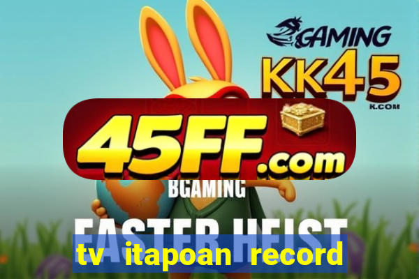 tv itapoan record bahia ao vivo